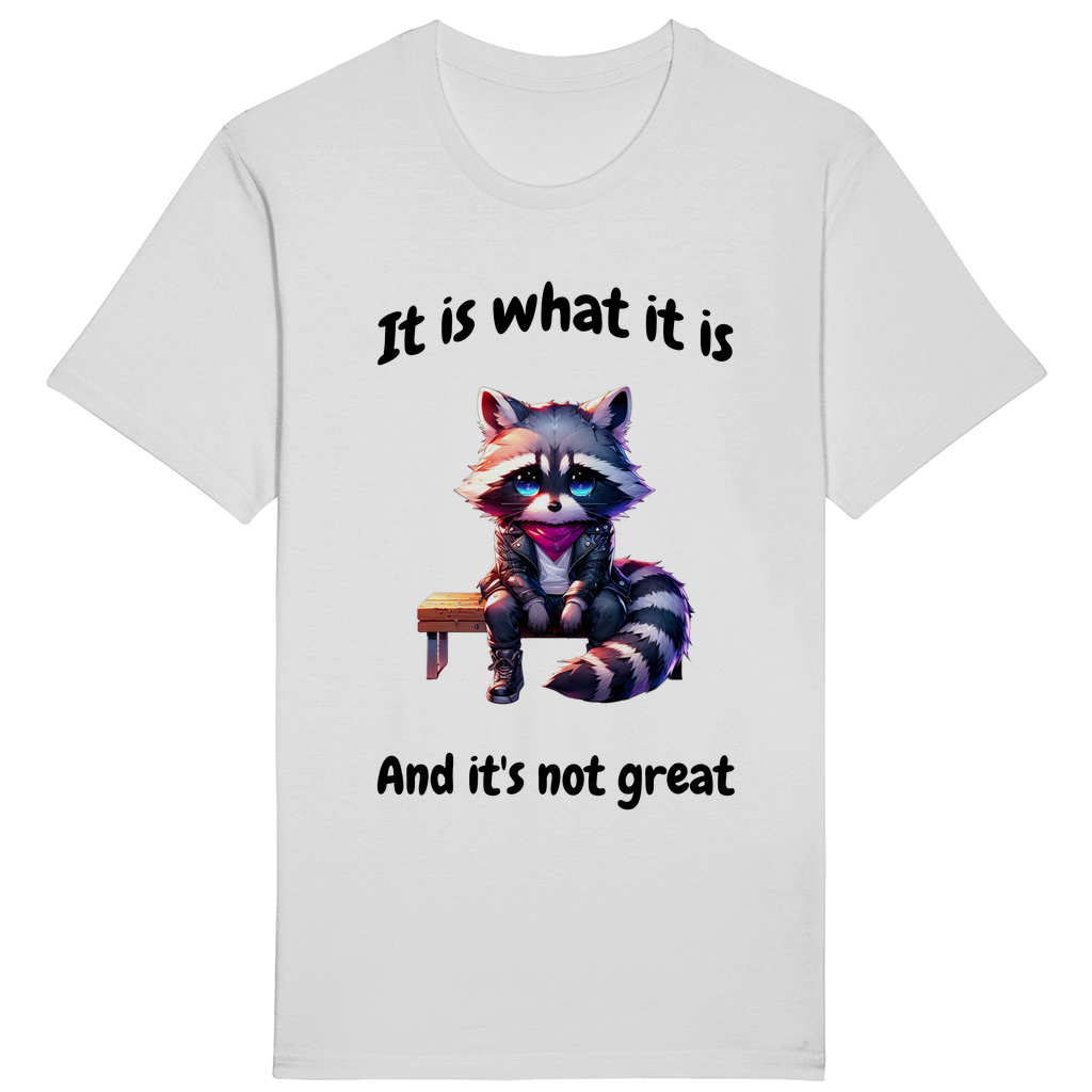 T-Shirt - It is what it is