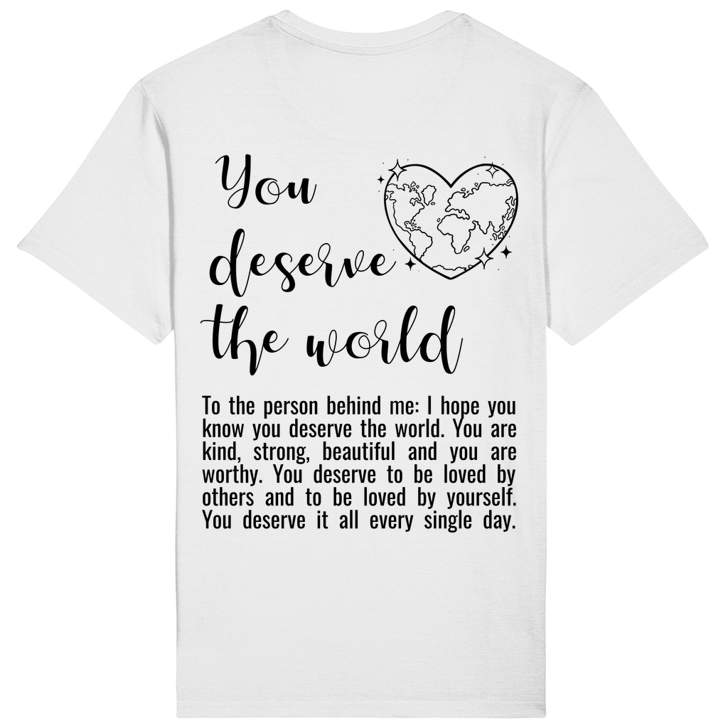 T-Shirt - You deserve the world