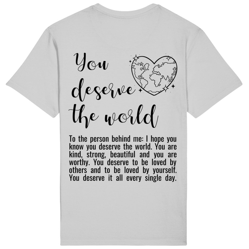 T-Shirt - You deserve the world