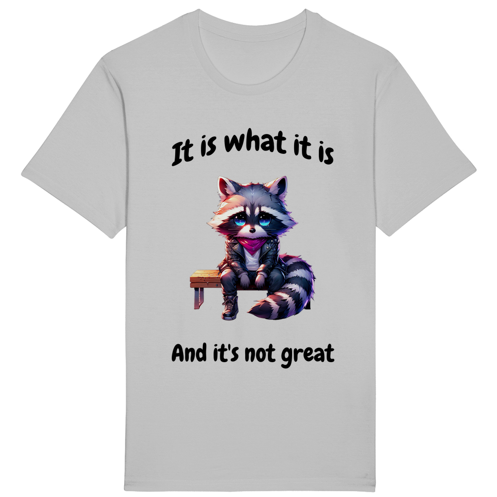 T-Shirt - It is what it is